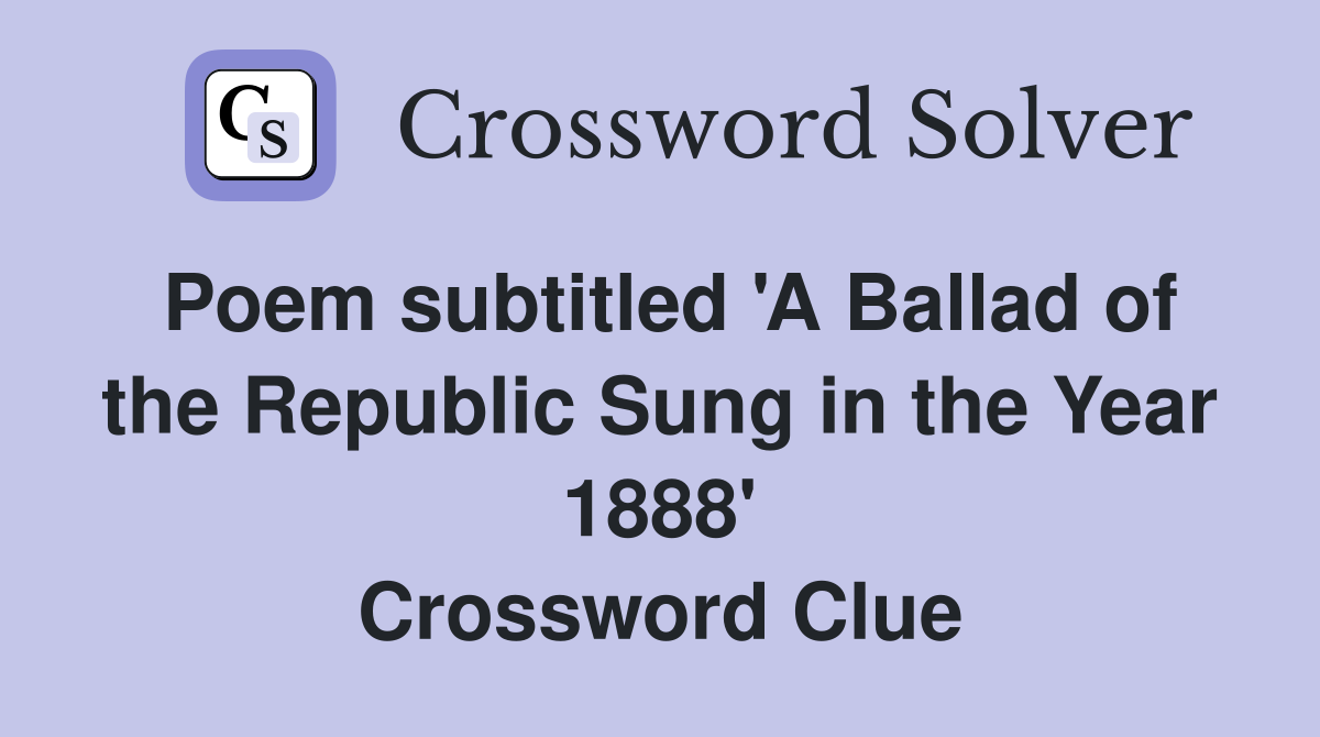 Poem subtitled 'A Ballad of the Republic Sung in the Year 1888